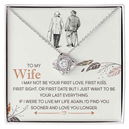 To My Wife, I Just Want To Be Your Last Everything Love Knot Necklace Gift
